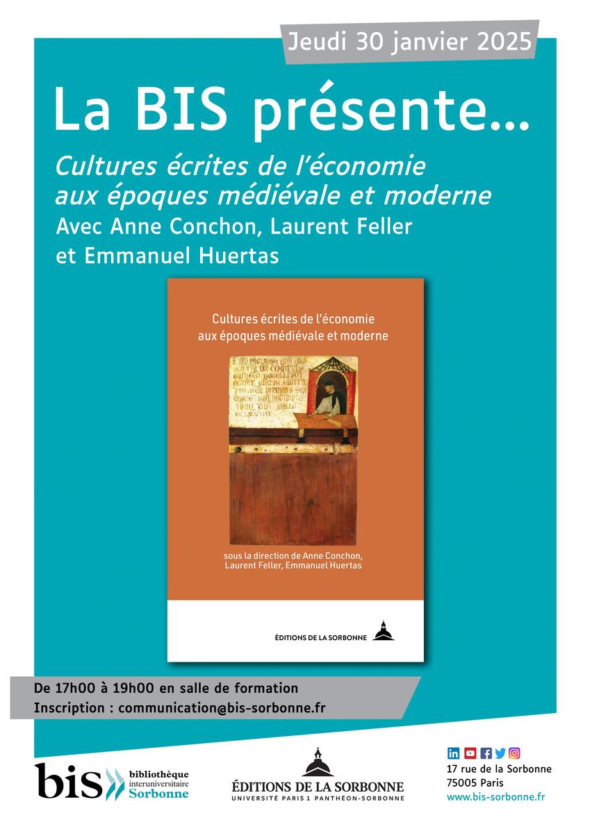 affiche « La BIS présente... » Cultures écrites de l'économie aux époques médiévale et moderne, avec Anne Conchon, Laurent Feller et Emmanuel Huertas (dir. de l'ouvrage), le jeudi 30 janvier 2025 de 17h à 19h en salle de formation. Inscription : communication@bis-sorbonne.fr